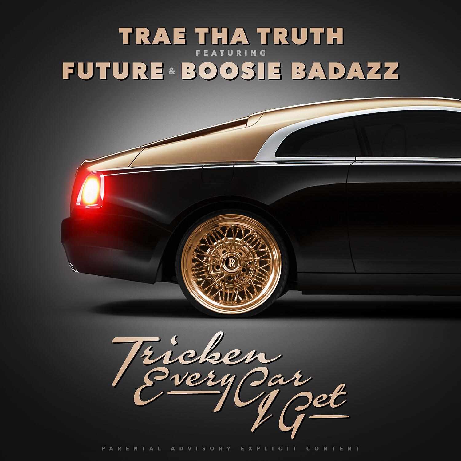 Trae Tha Truth - Tricken Every Car I Get (feat. Future & Boosie Badaazz)