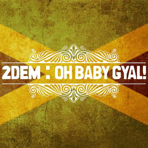 2DEM - Oh Baby Gyal!