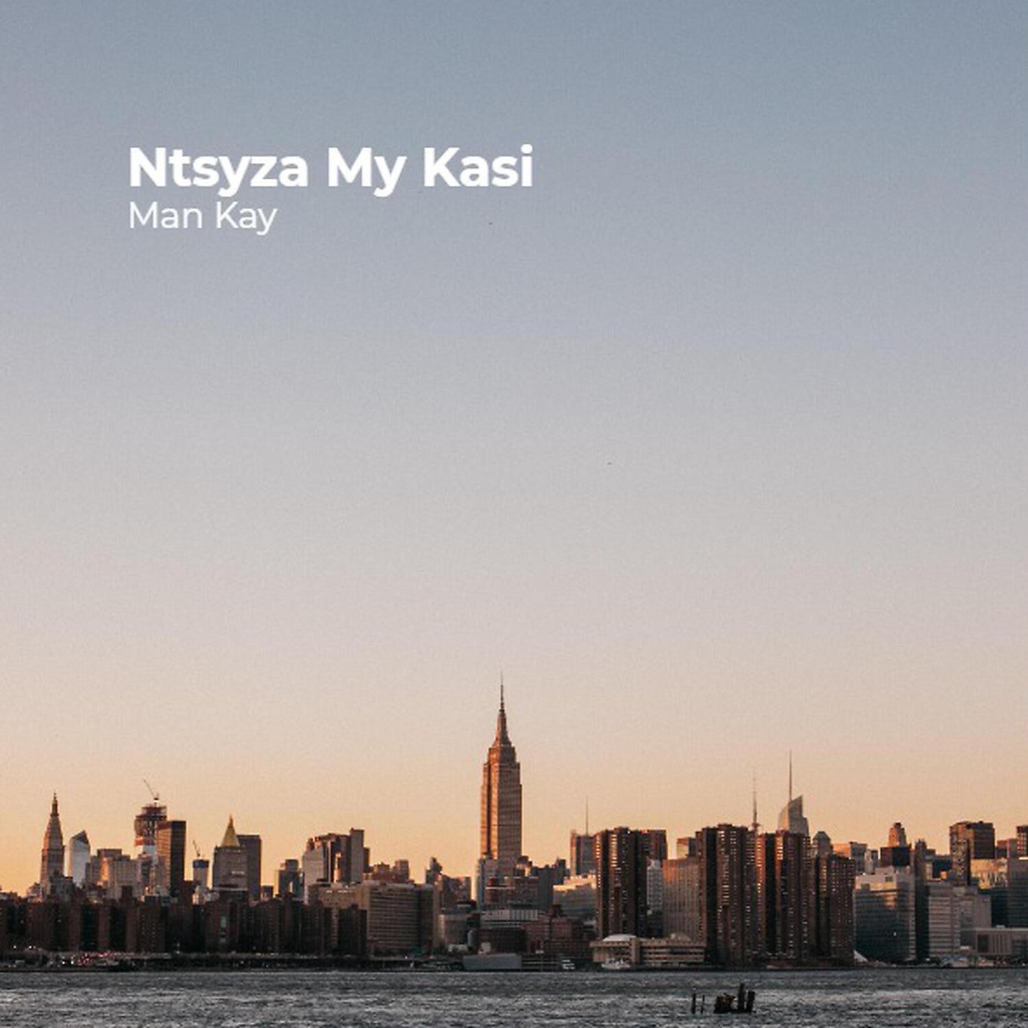 Man Kay - Ntsyza My Kasi