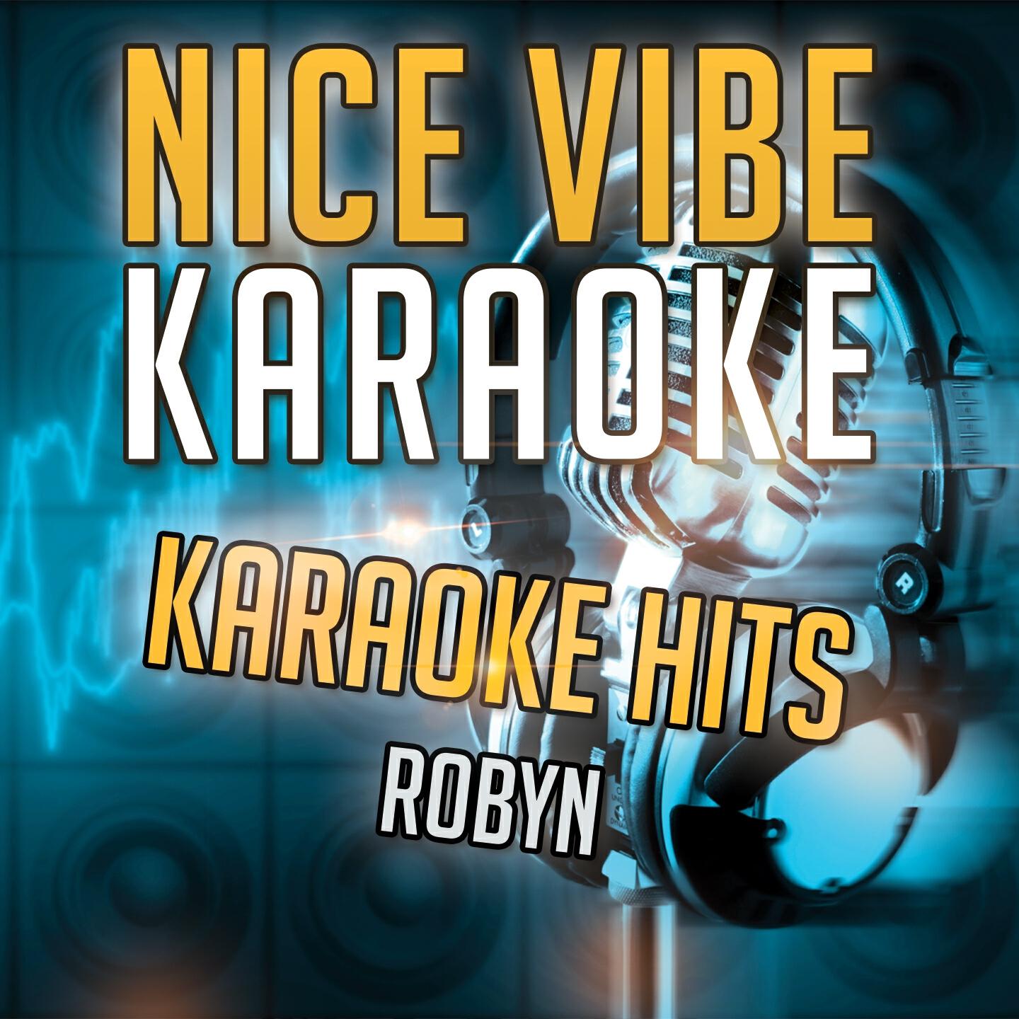 Nice Vibe - Do You Know (Karaoke Version) (Originally Performed By Robyn)