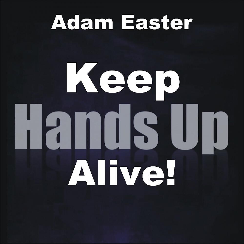 Adam Easter - Keep Hands Up Alive! (Club Edit)