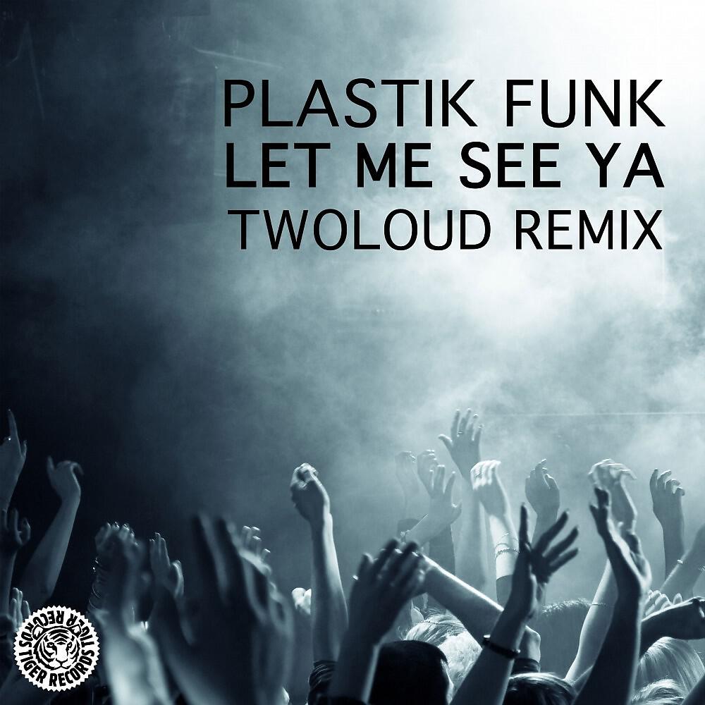 Plastik Funk - Let Me See Ya (twoloud Remix Edit)