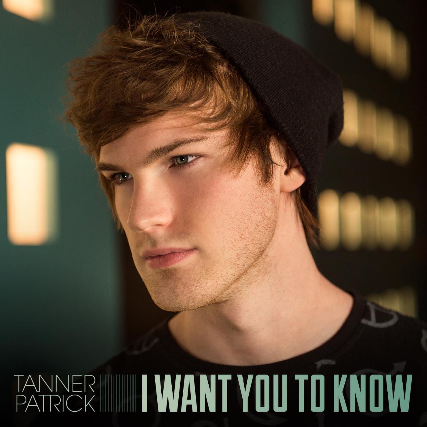 Tanner Patrick - I Want You to Know