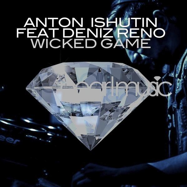 Anton Ishutin - Wicked Game (feat. Deniz Reno) (Original Mix)