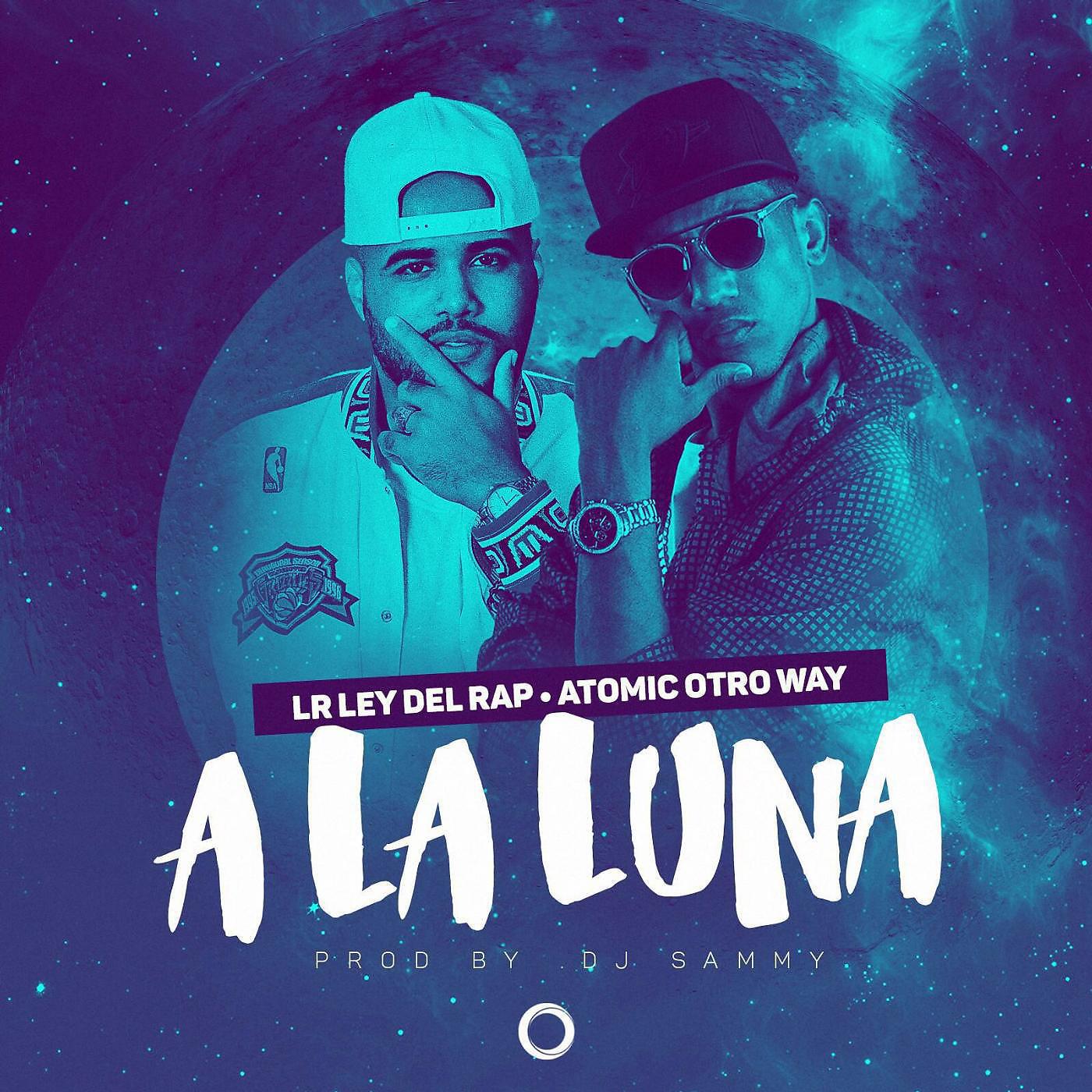LR Ley Del Rap - A la Luna (feat. Atomic Otro Way)