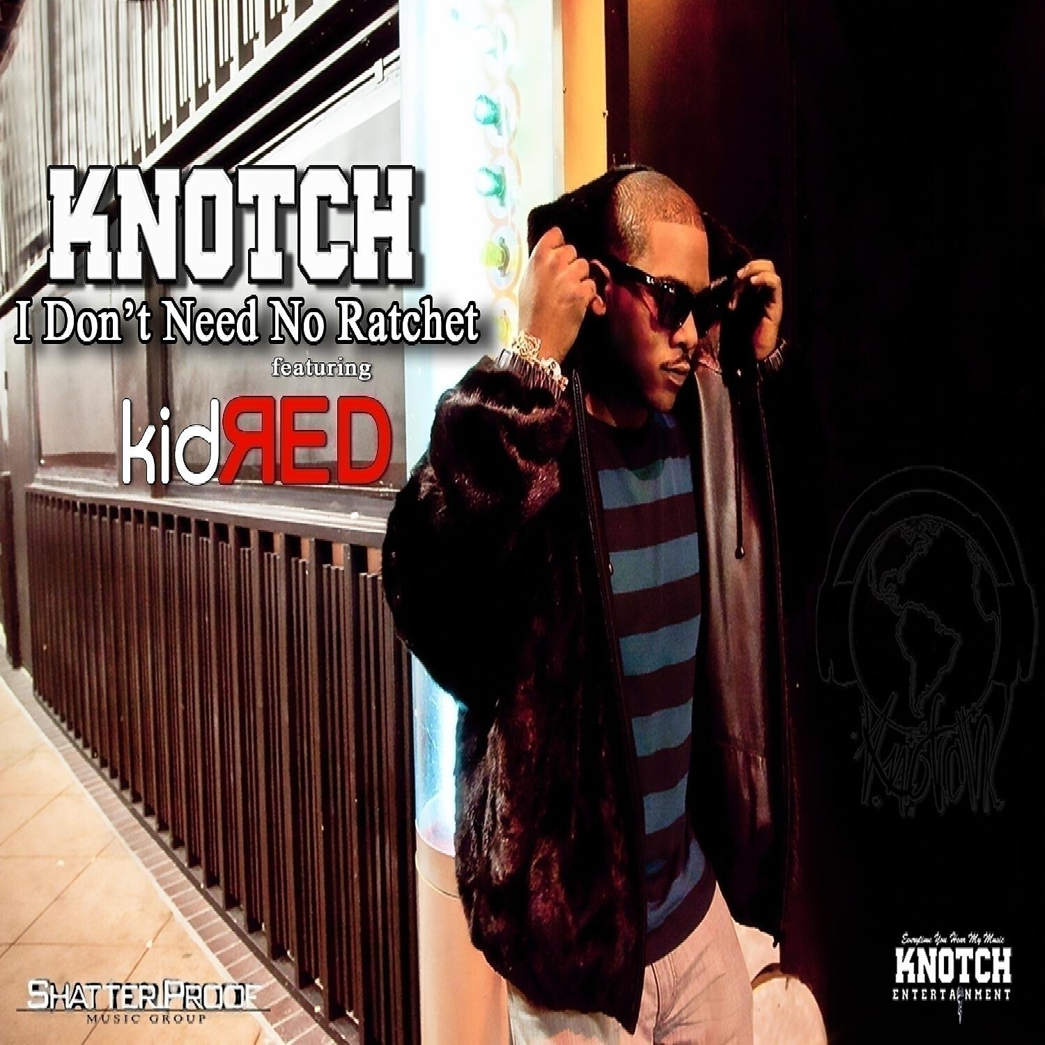 Knotch - I Don't Need No Ratchet (feat. Kid Red) (Radio)