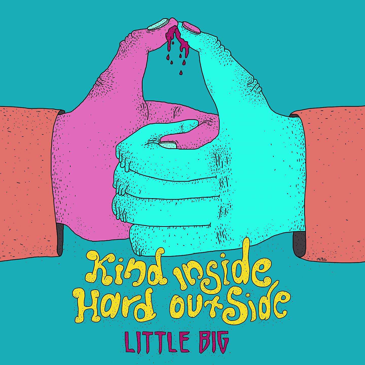 Little Big - Kind Inside Hard Outside