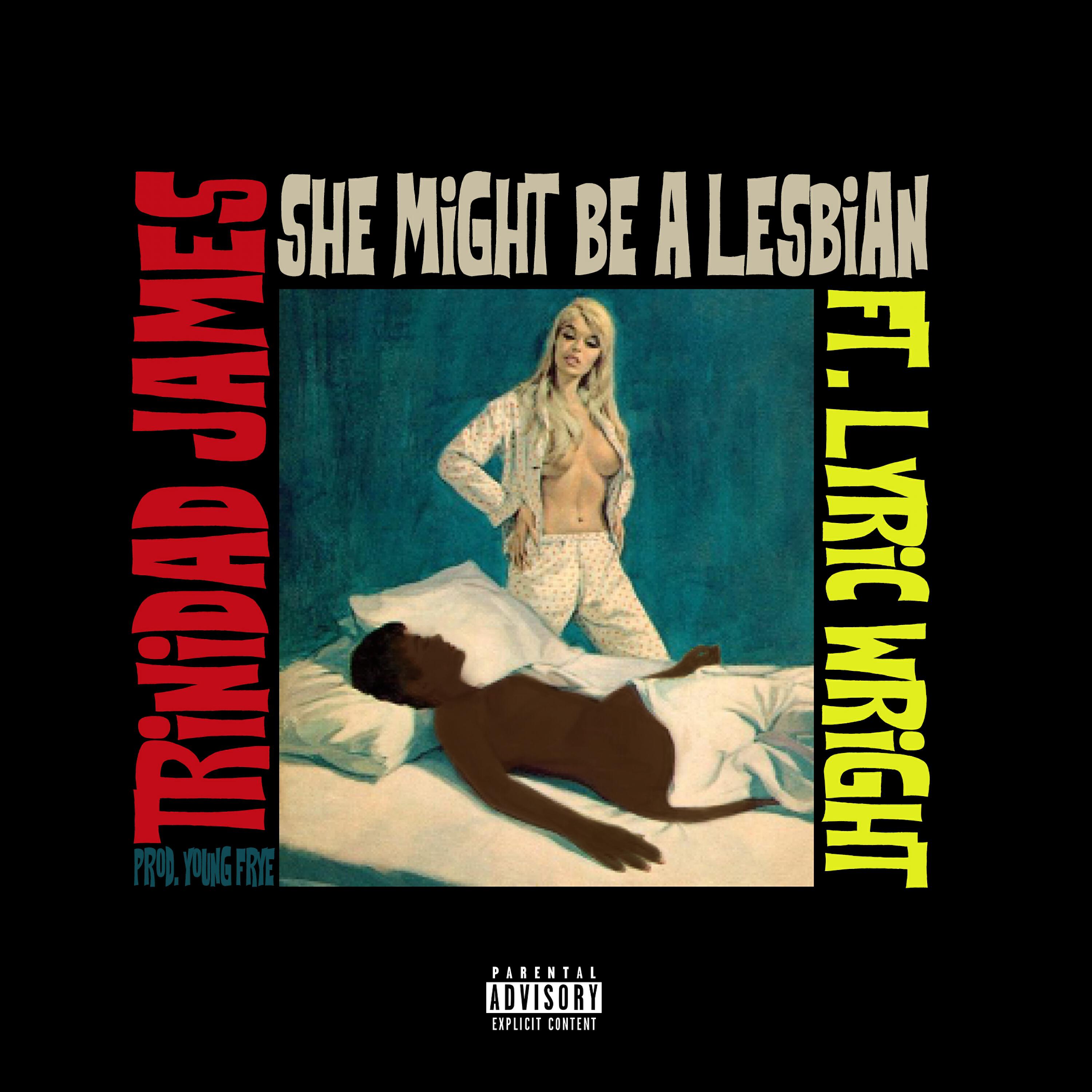 Trinidad James - She Might be a Lesbian (feat. Lyric Wright)