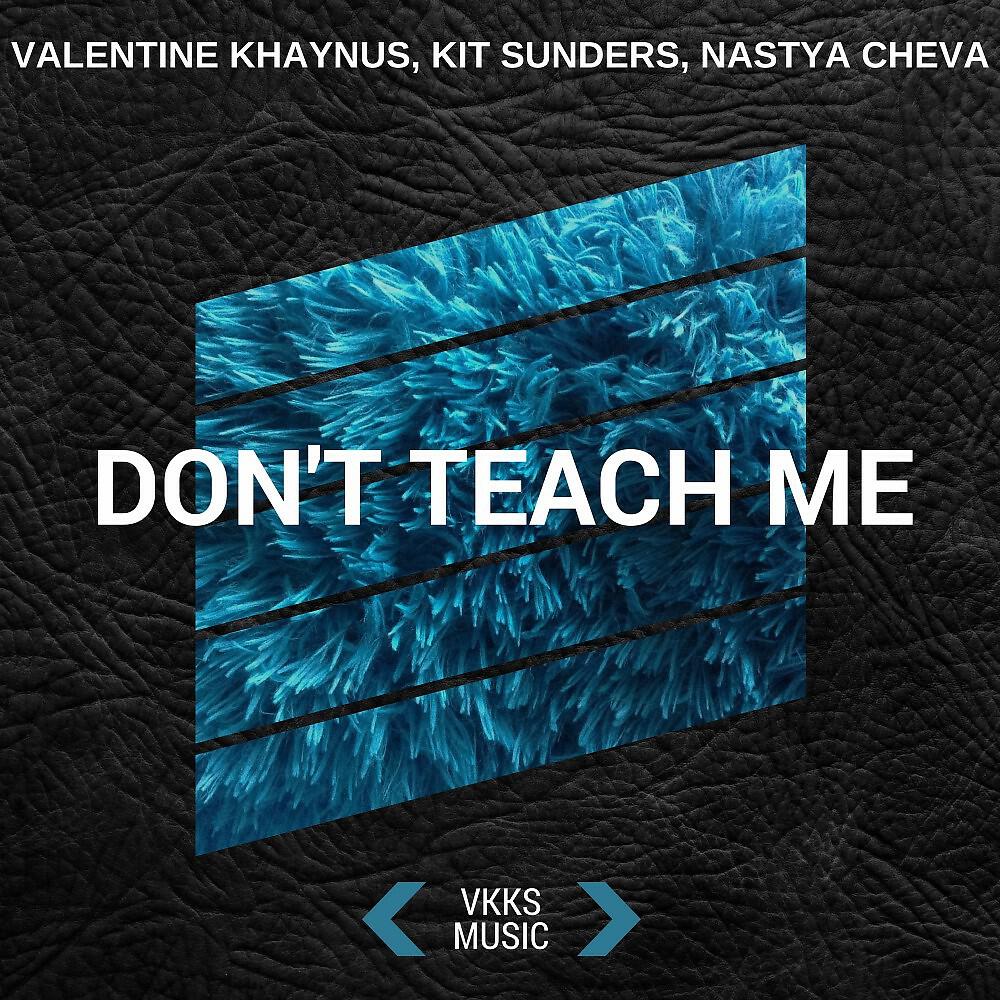 Valentine Khaynus, Kit Sunders & Nastya Cheva - Don't Teach Me