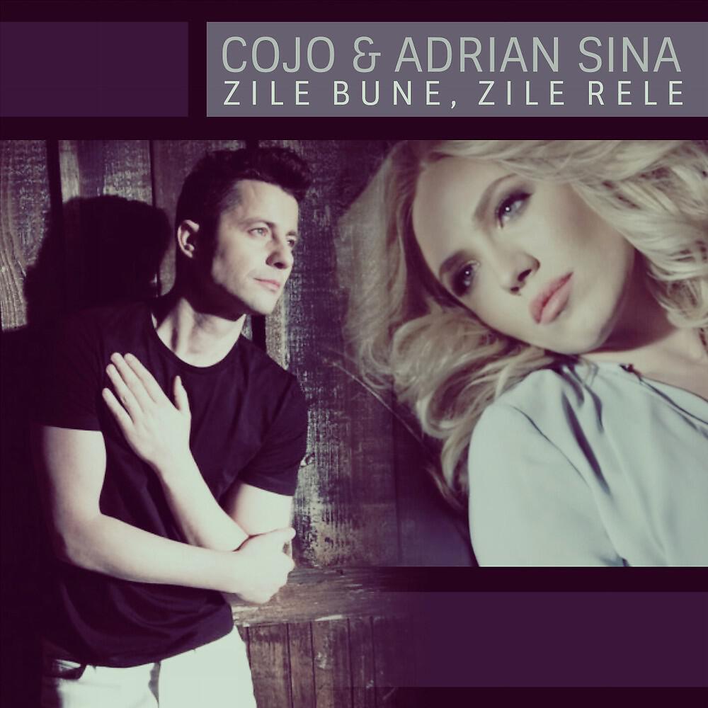 Cojo & Adrian Sina - Zile bune, zile rele