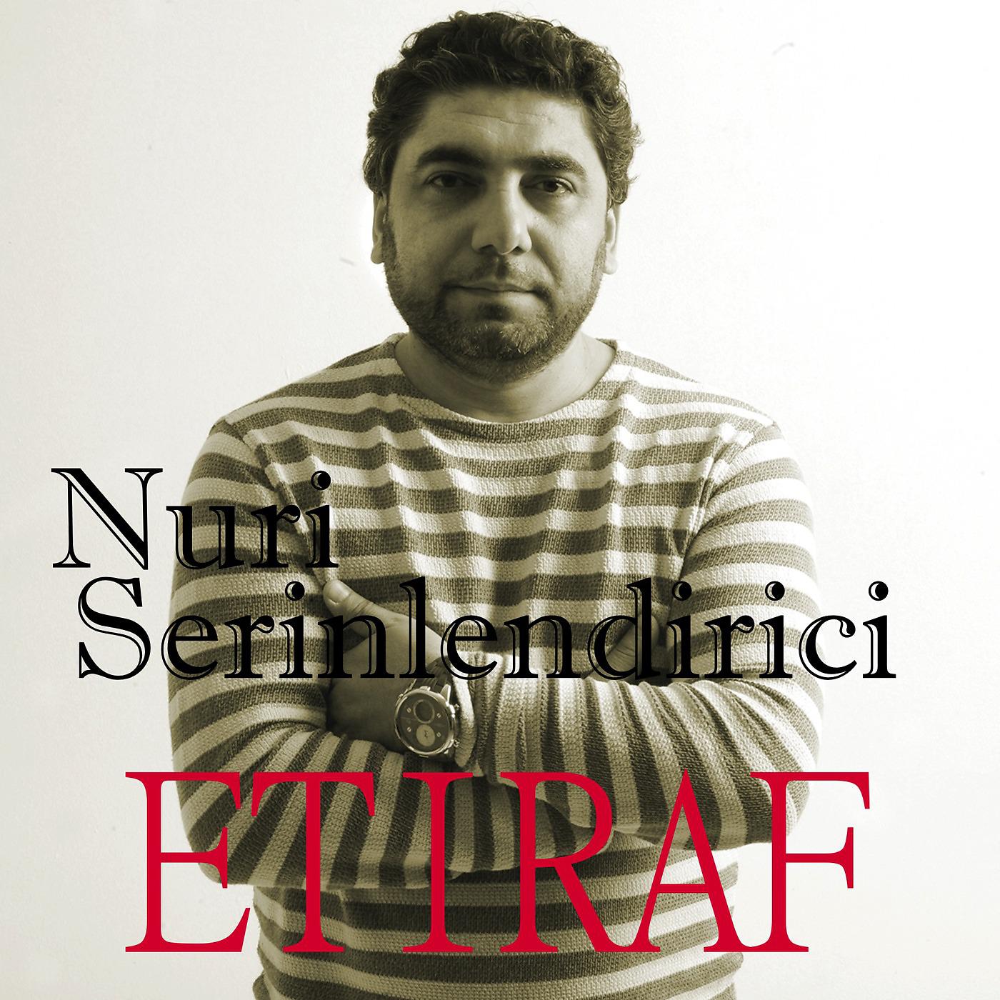 Nuri Serinlendirici - Etiraf