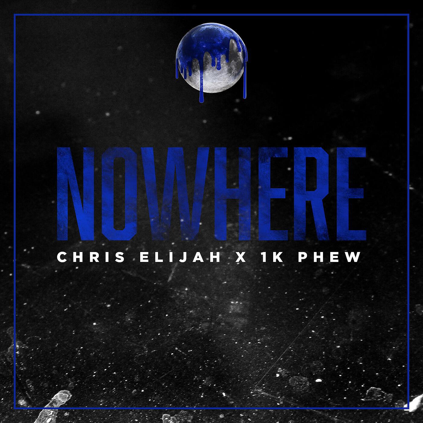 Chris Elijah - Nowhere (feat. 1k Phew)