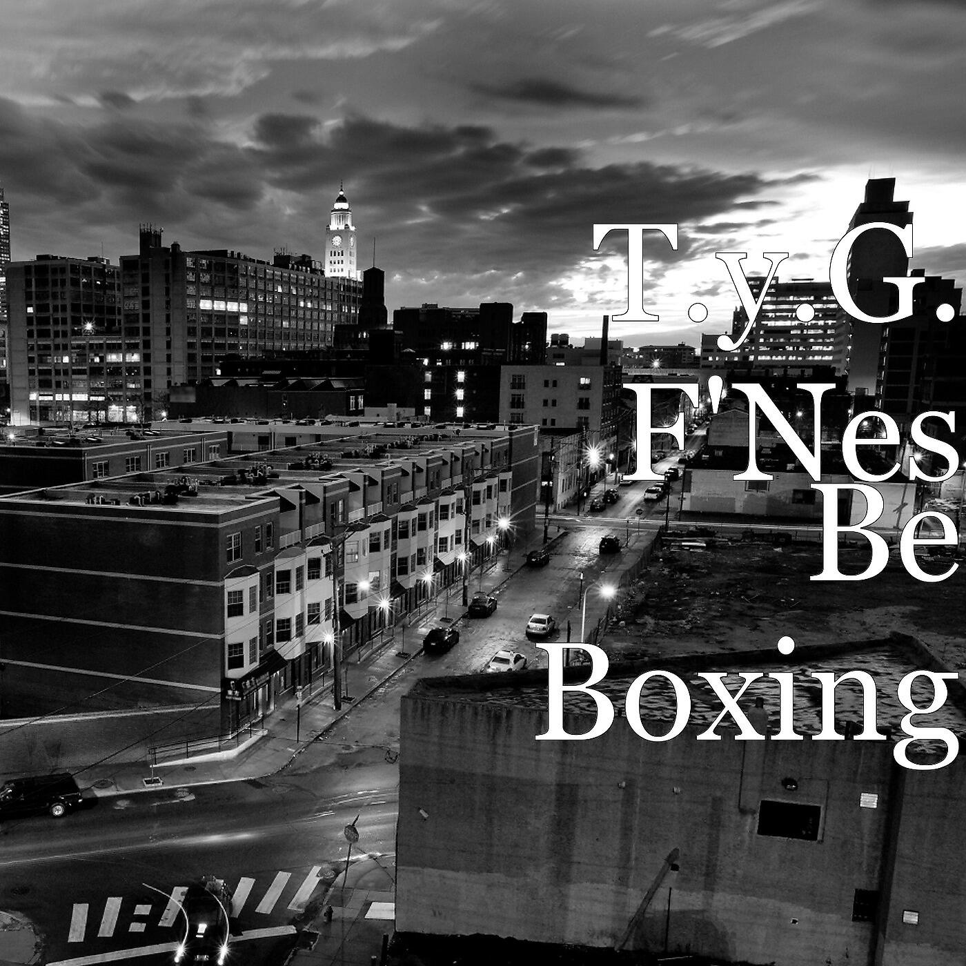 T.y.G. F'NES - Be Boxing