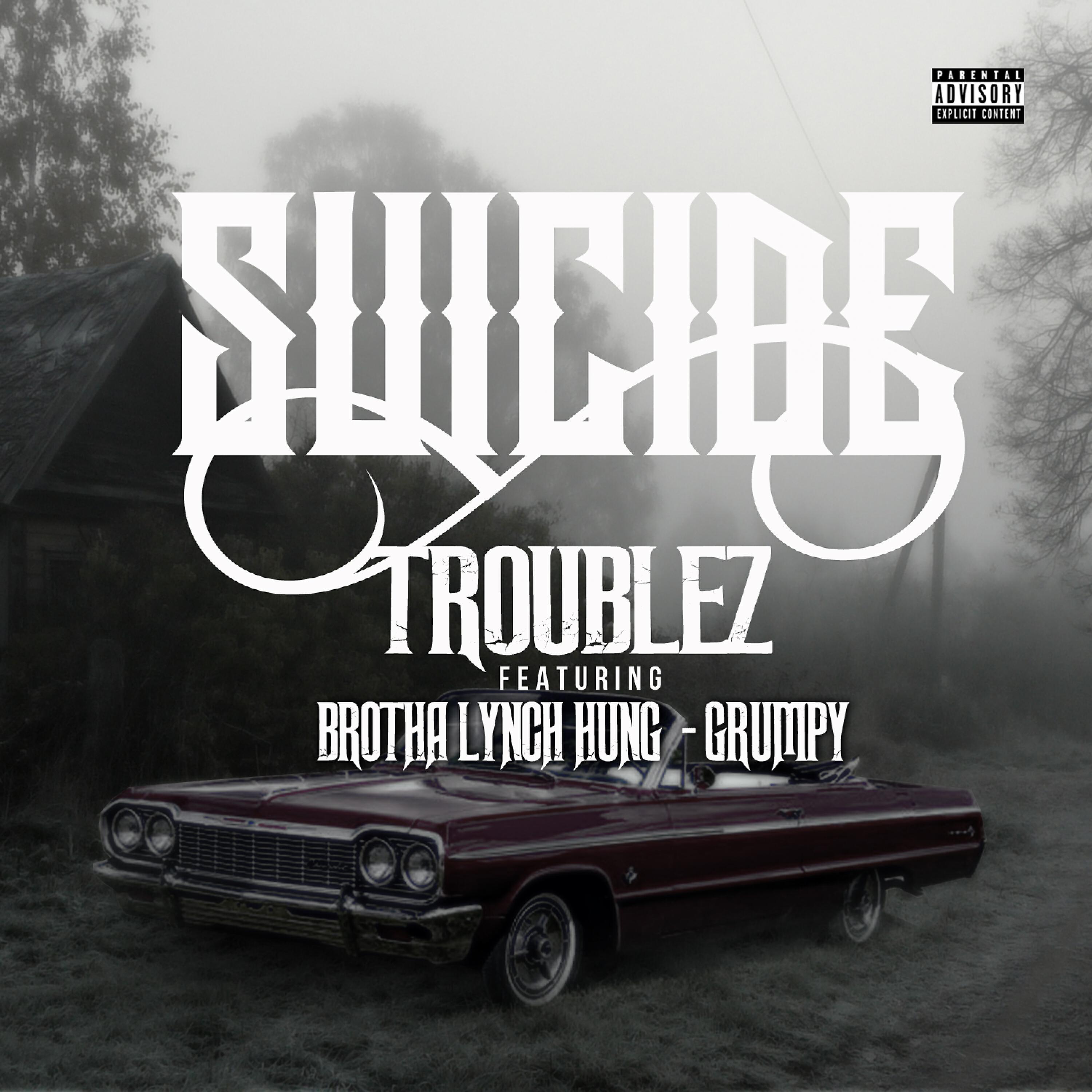 Troublez - Suicide (feat. Brotha Lynch Hung & Grumpy)