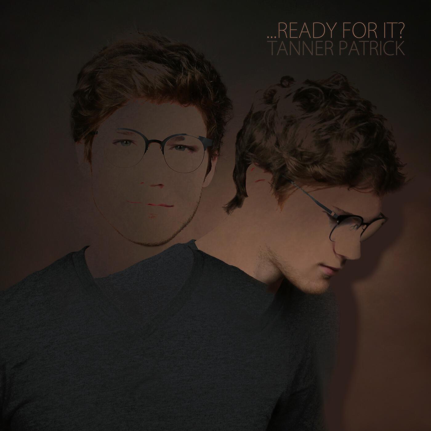 Tanner Patrick - ...Ready for It?