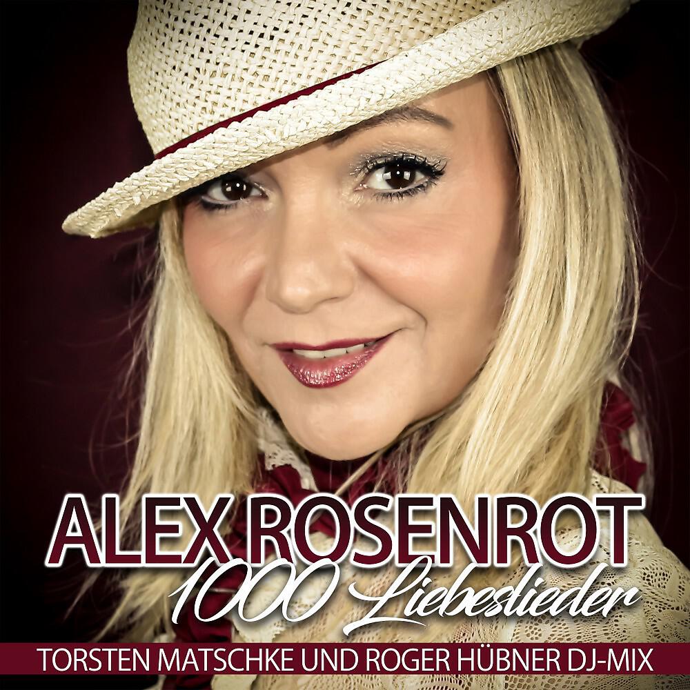 Alex Rosenrot - 1000 Liebeslieder (Torsten Matschke und Roger Hübner DJ-Mix)