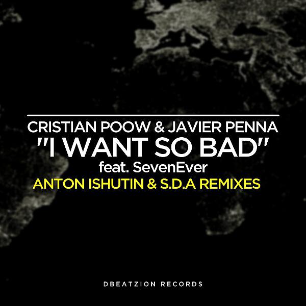 Cristian Poow - I Want So Bad (feat. SevenEver) (Anton Ishutin Remix)