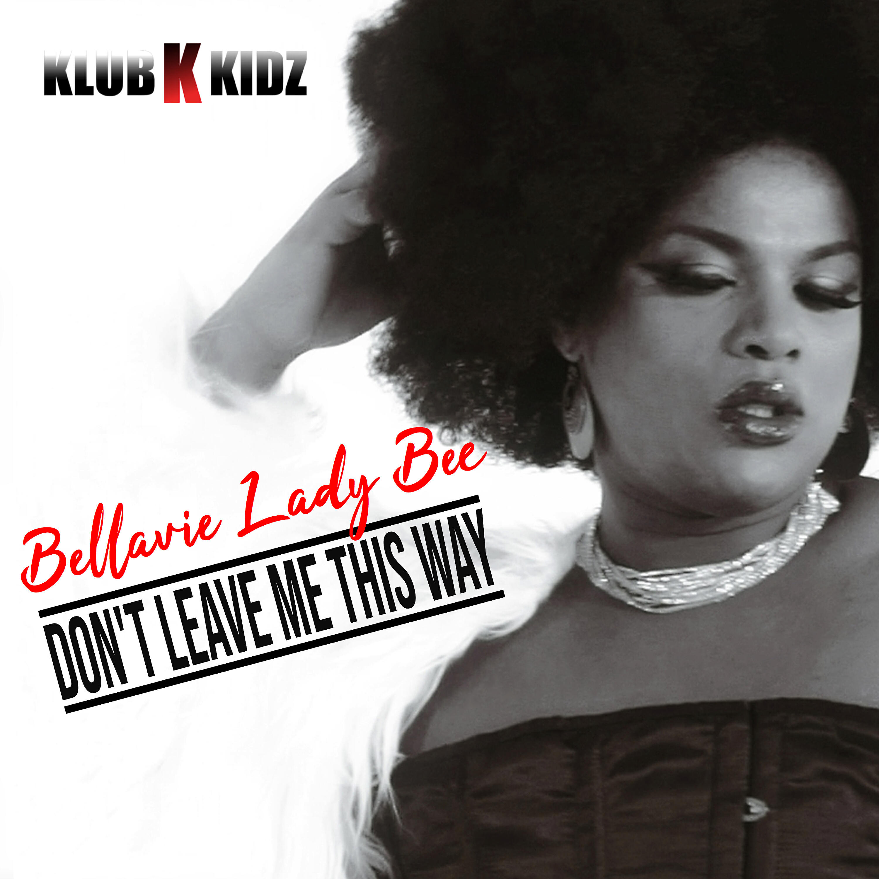 Bellavie Lady Bee - Don't Leave Me This Way (Klubkidz Radio Edit)