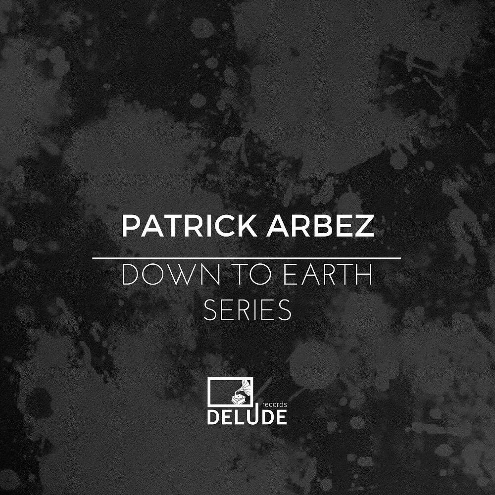 Patrick Arbez - Down to Earth, Pt. 2