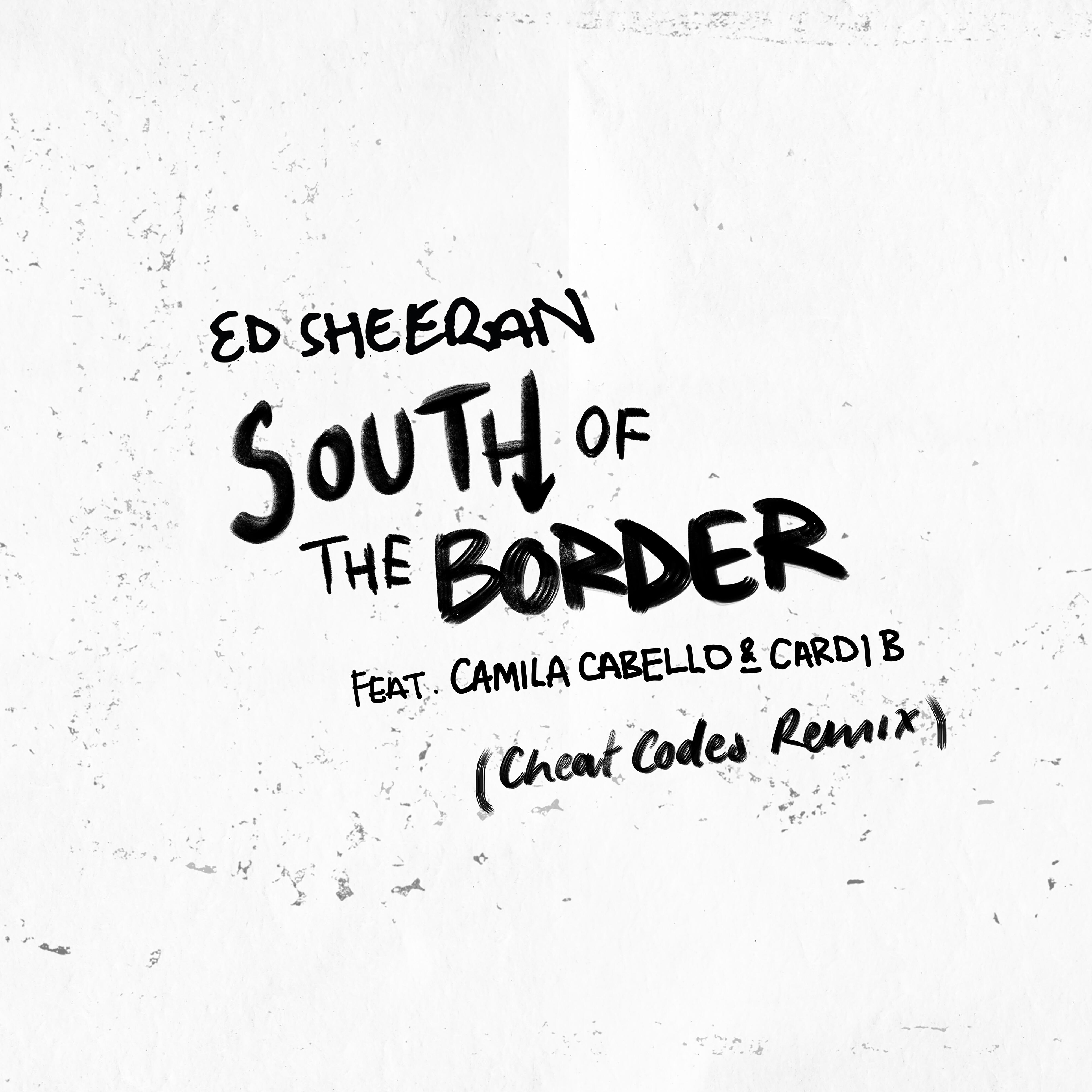 Ed Sheeran - South of the Border (feat. Camila Cabello & Cardi B) [Cheat Codes Remix]