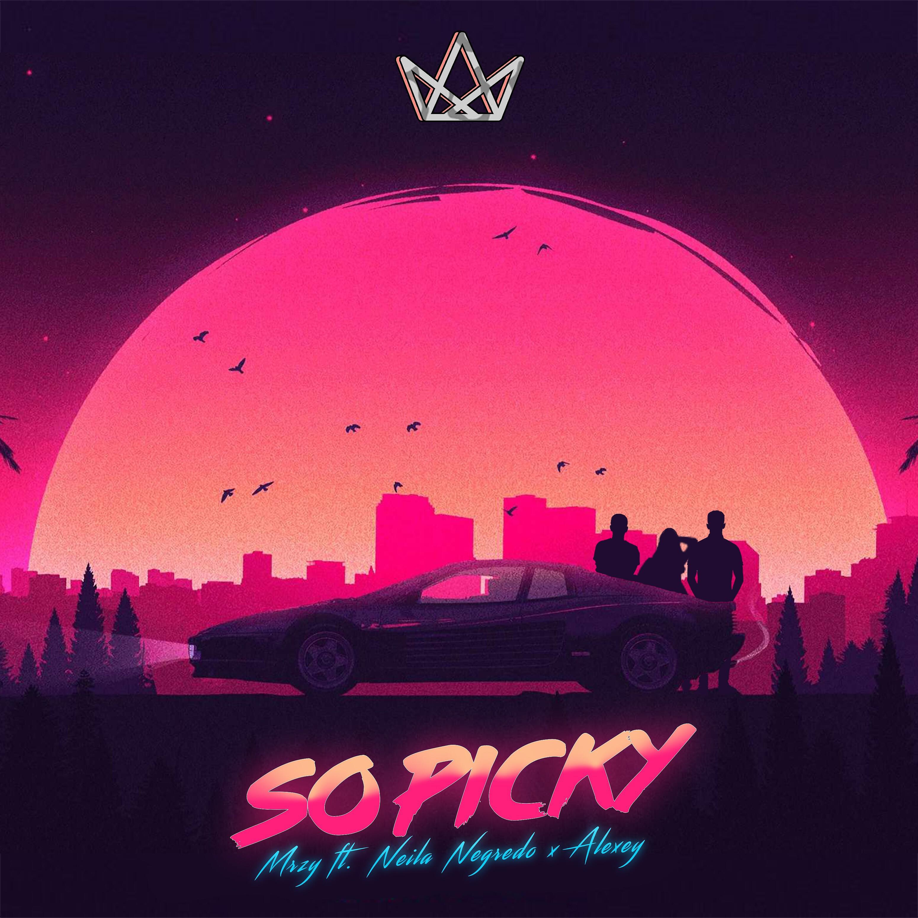 MRZY - So Picky (feat. Neila Negredo, Alexey)